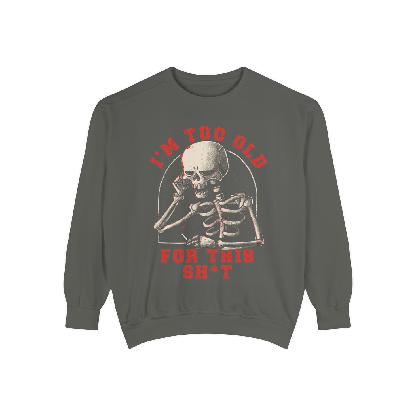 I'm Too Old for This Sweatshirt, Unisex Garment-Dyed Sweatshirt for Halloween, Funny Gift for Adults, Casual Wear, Cozy Fall Sweater