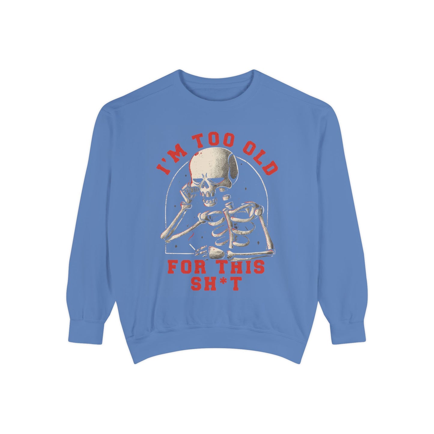 I'm Too Old for This Sweatshirt, Unisex Garment-Dyed Sweatshirt for Halloween, Funny Gift for Adults, Casual Wear, Cozy Fall Sweater