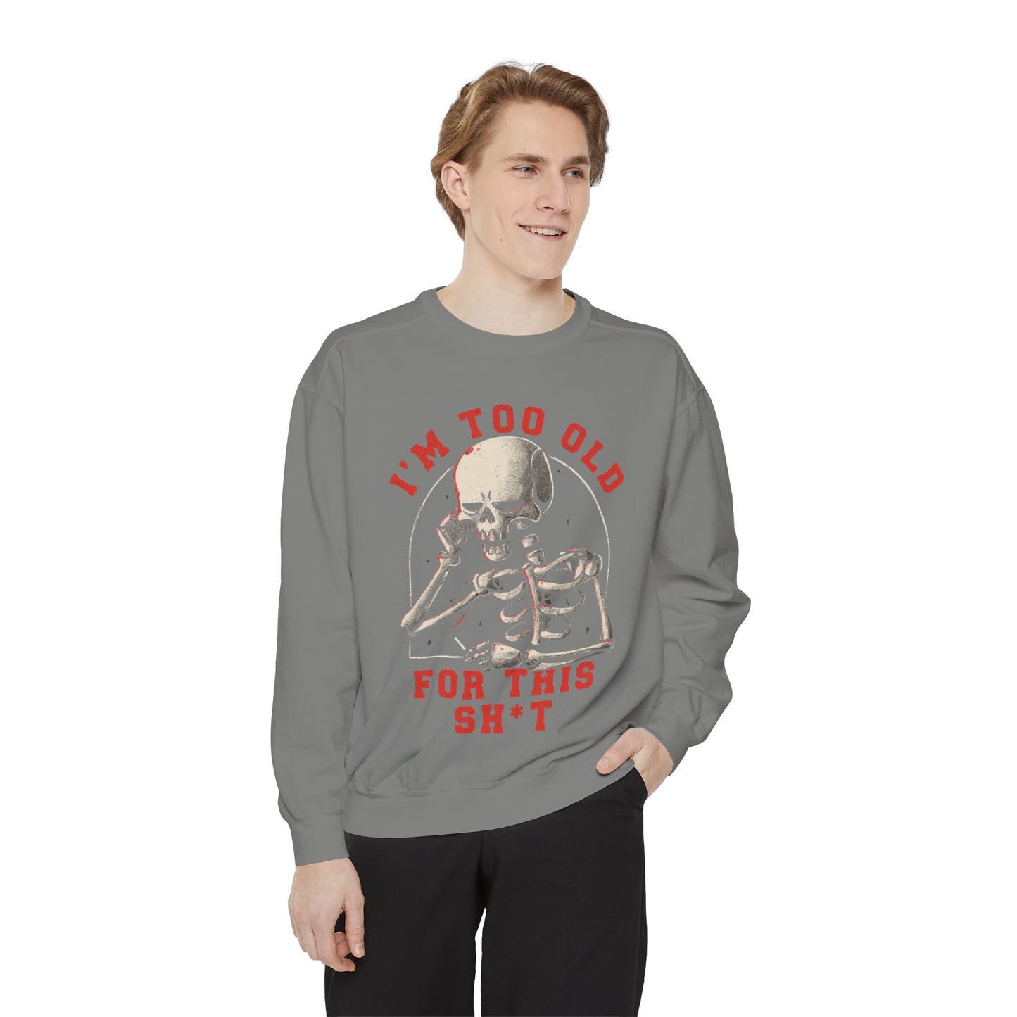 I'm Too Old for This Sweatshirt, Unisex Garment-Dyed Sweatshirt for Halloween, Funny Gift for Adults, Casual Wear, Cozy Fall Sweater