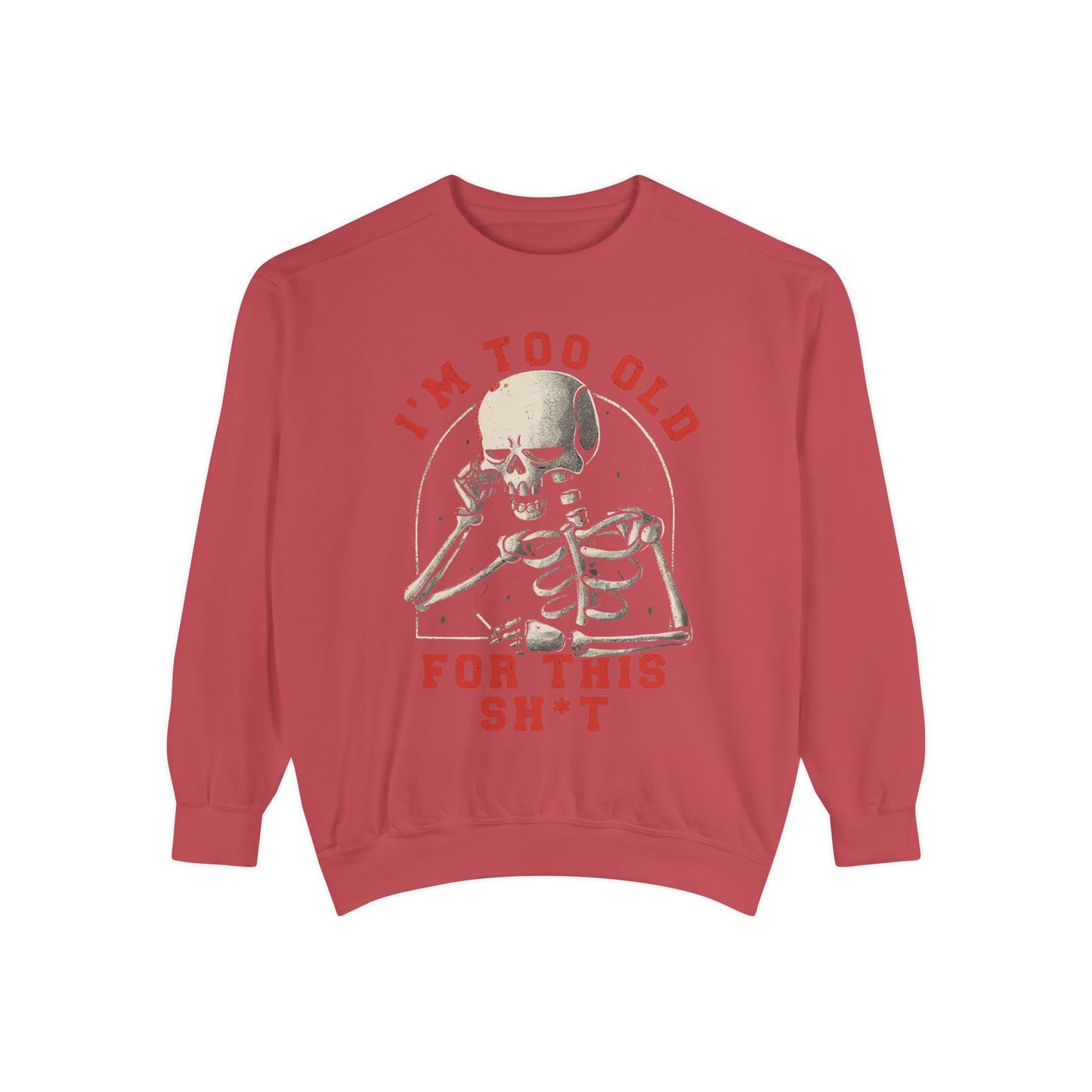 I'm Too Old for This Sweatshirt, Unisex Garment-Dyed Sweatshirt for Halloween, Funny Gift for Adults, Casual Wear, Cozy Fall Sweater