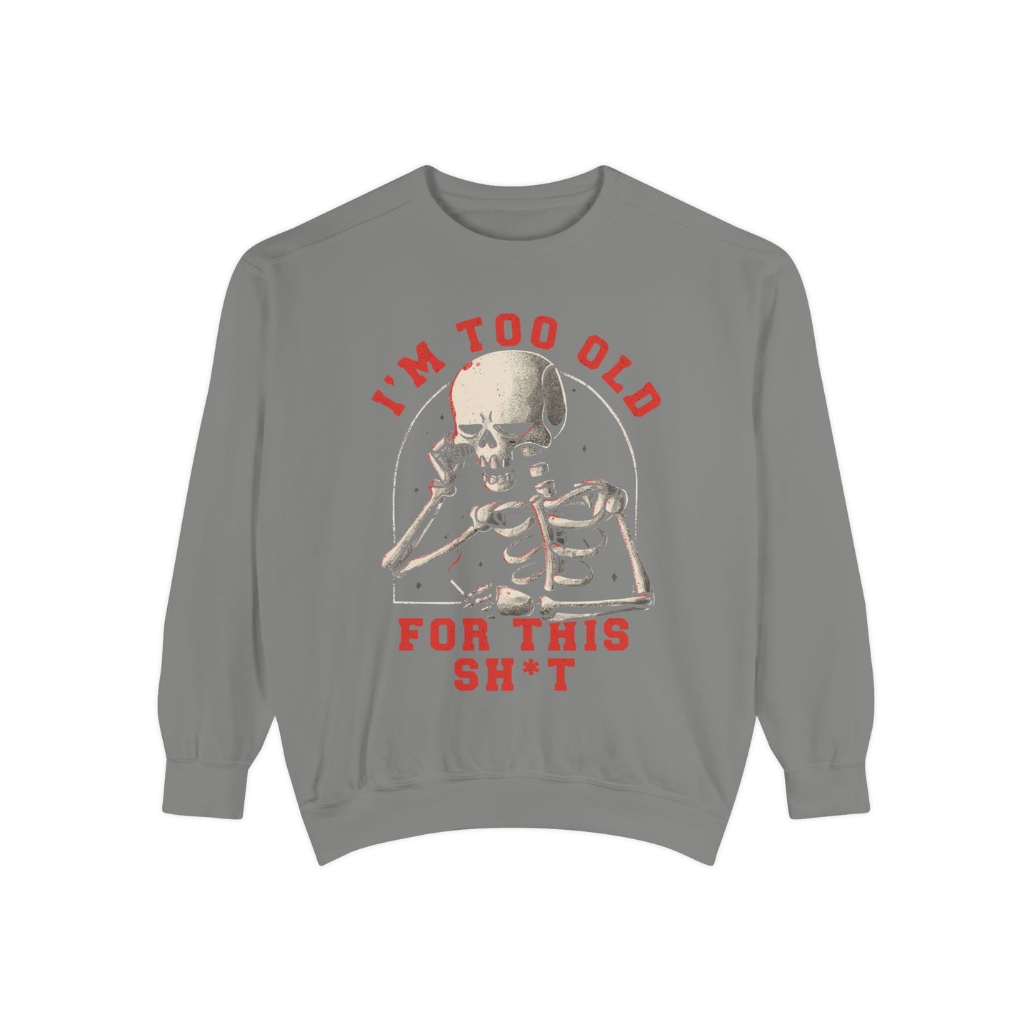 I'm Too Old for This Sweatshirt, Unisex Garment-Dyed Sweatshirt for Halloween, Funny Gift for Adults, Casual Wear, Cozy Fall Sweater