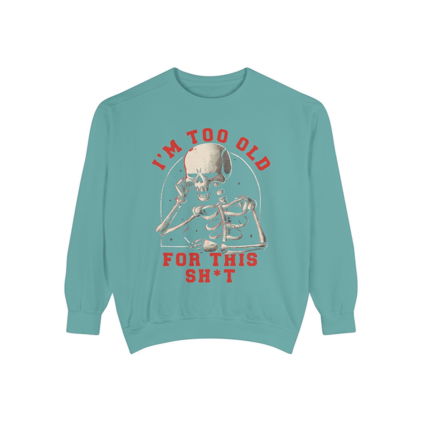I'm Too Old for This Sweatshirt, Unisex Garment-Dyed Sweatshirt for Halloween, Funny Gift for Adults, Casual Wear, Cozy Fall Sweater