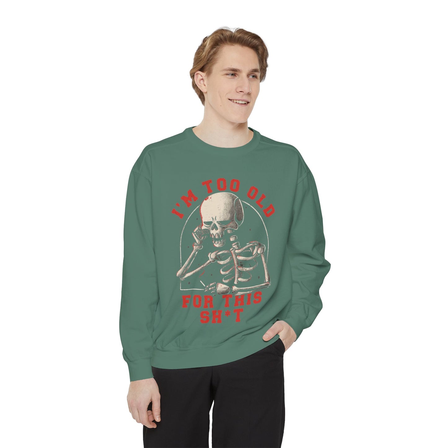 I'm Too Old for This Sweatshirt, Unisex Garment-Dyed Sweatshirt for Halloween, Funny Gift for Adults, Casual Wear, Cozy Fall Sweater