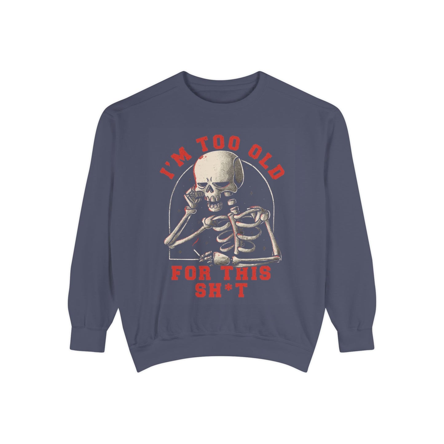 I'm Too Old for This Sweatshirt, Unisex Garment-Dyed Sweatshirt for Halloween, Funny Gift for Adults, Casual Wear, Cozy Fall Sweater