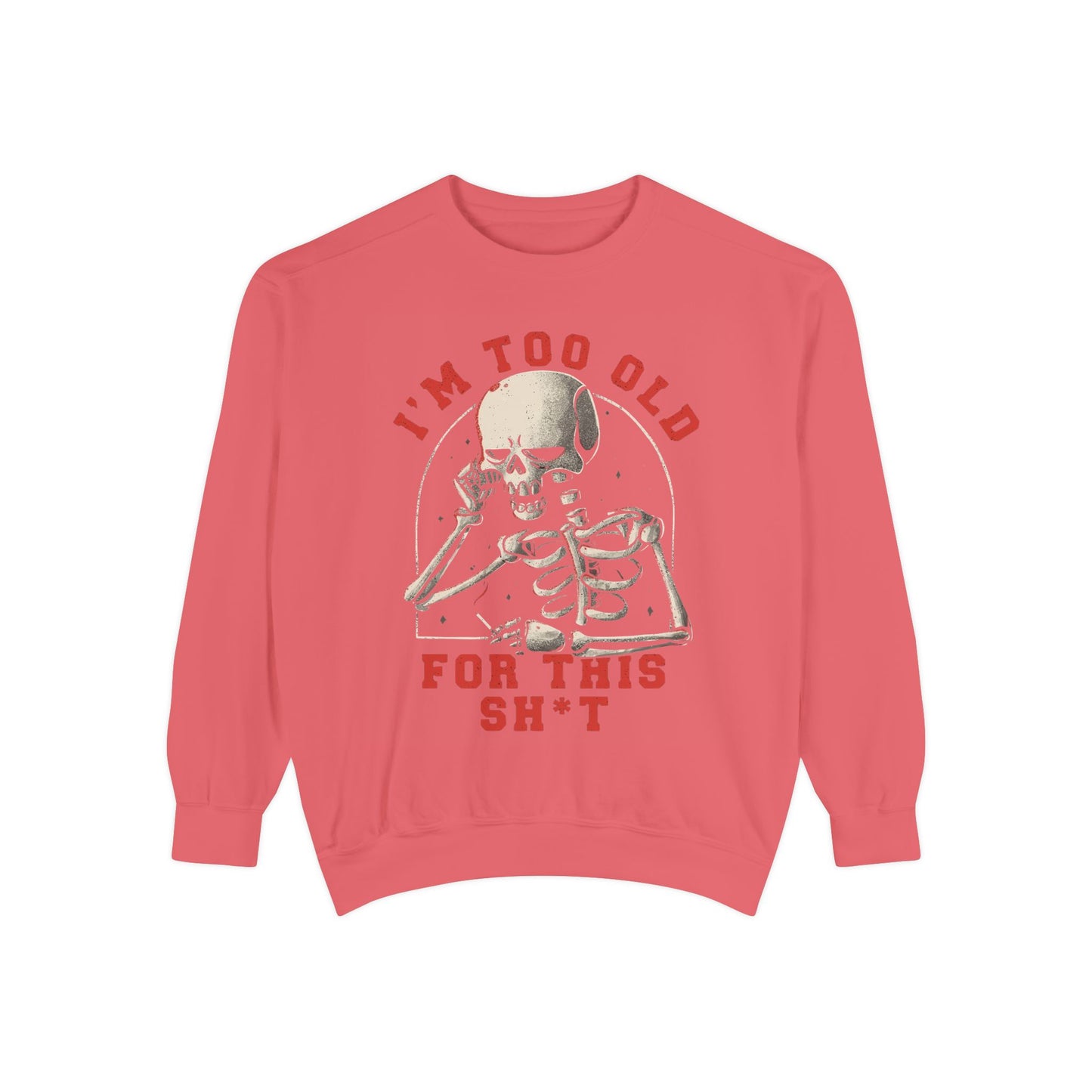 I'm Too Old for This Sweatshirt, Unisex Garment-Dyed Sweatshirt for Halloween, Funny Gift for Adults, Casual Wear, Cozy Fall Sweater