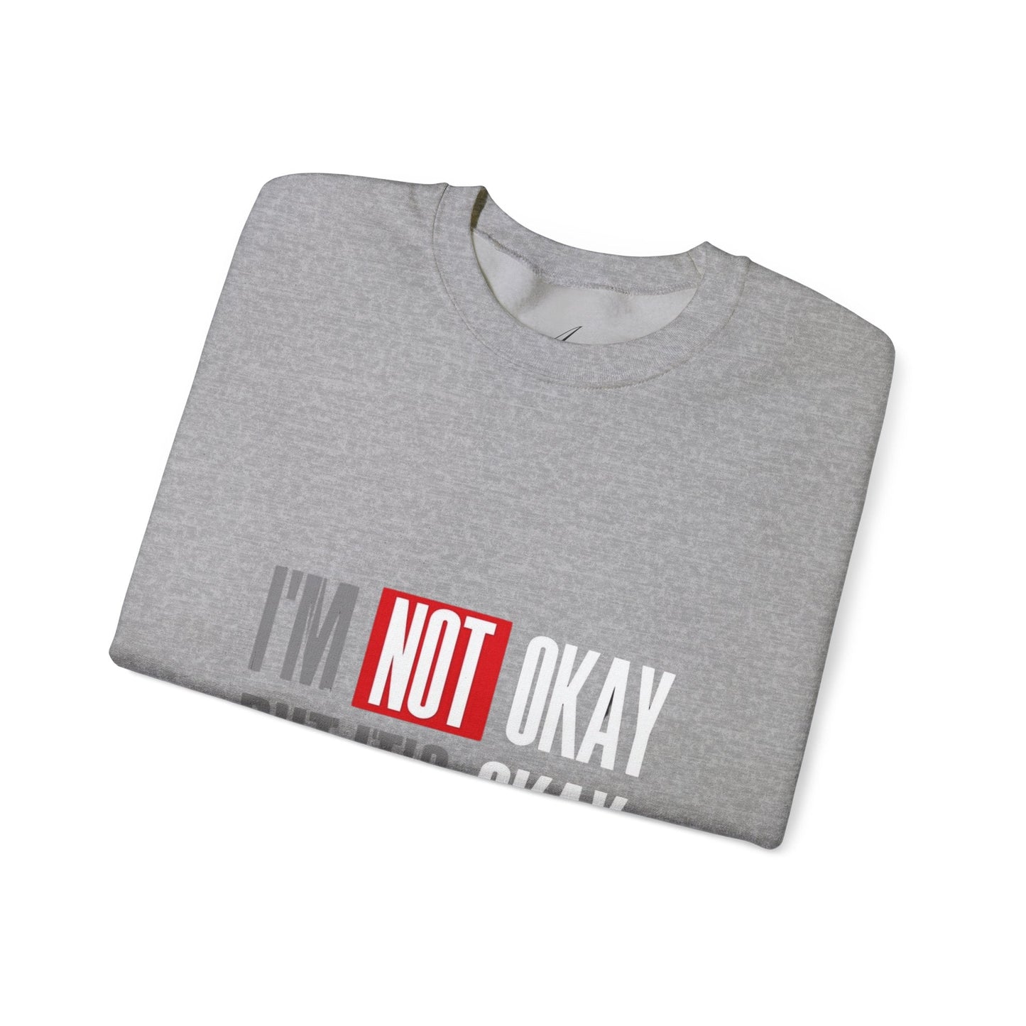 I'm Not Okay Sweatshirt, Cozy Unisex Crewneck, Mental Health Awareness Gift, Casual Outfit, Supportive Apparel - Metamorphosis Creations