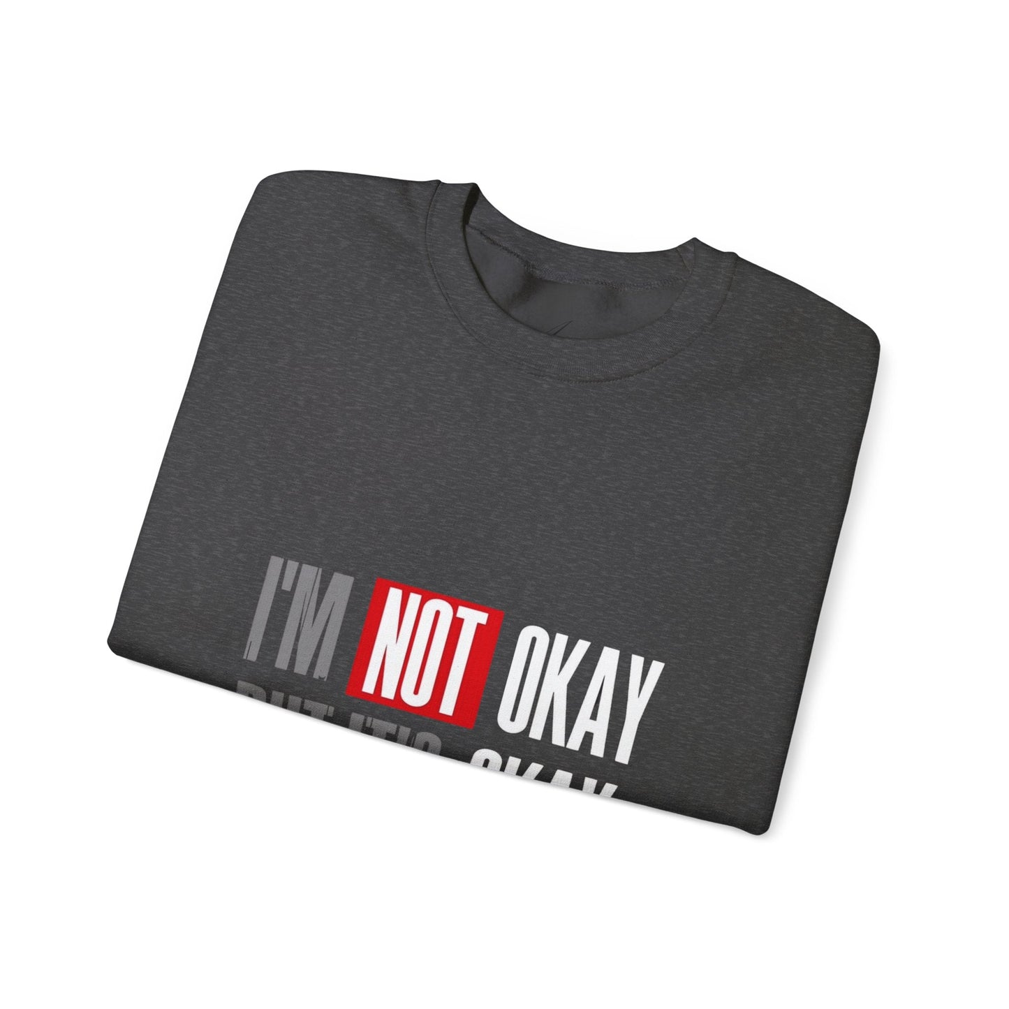 I'm Not Okay Sweatshirt, Cozy Unisex Crewneck, Mental Health Awareness Gift, Casual Outfit, Supportive Apparel - Metamorphosis Creations
