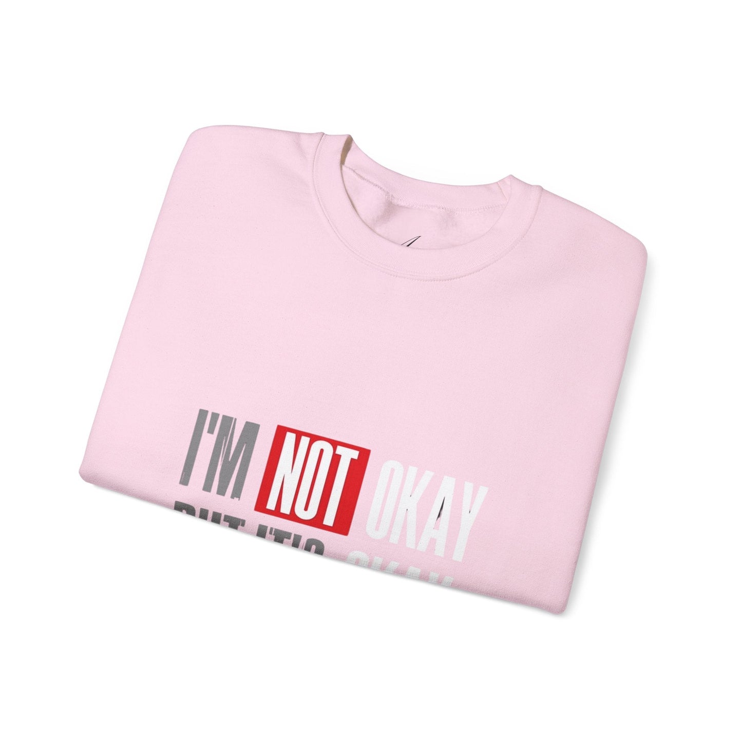 I'm Not Okay Sweatshirt, Cozy Unisex Crewneck, Mental Health Awareness Gift, Casual Outfit, Supportive Apparel - Metamorphosis Creations
