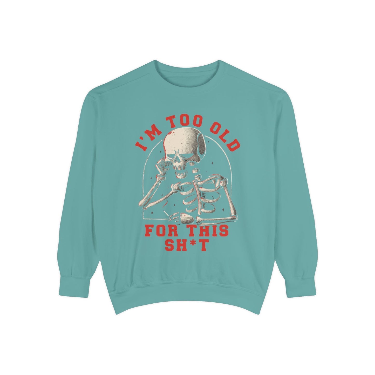 I'm Too Old for This Sweatshirt, Unisex Garment - Dyed Sweatshirt for Halloween, Funny Gift for Adults, Casual Wear, Cozy Fall Sweater - Metamorphosis Creations