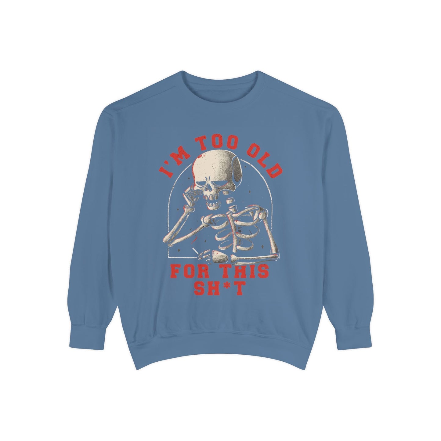 I'm Too Old for This Sweatshirt, Unisex Garment - Dyed Sweatshirt for Halloween, Funny Gift for Adults, Casual Wear, Cozy Fall Sweater - Metamorphosis Creations