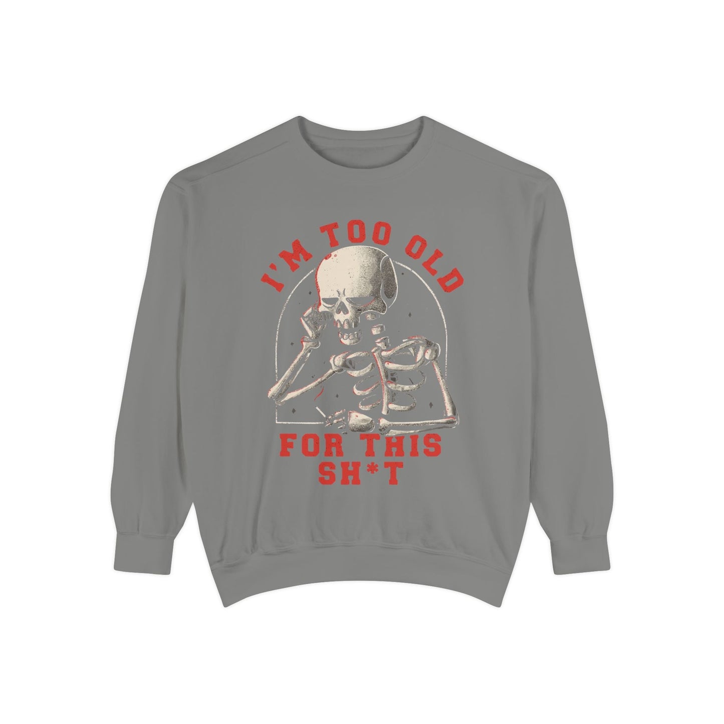 I'm Too Old for This Sweatshirt, Unisex Garment - Dyed Sweatshirt for Halloween, Funny Gift for Adults, Casual Wear, Cozy Fall Sweater - Metamorphosis Creations