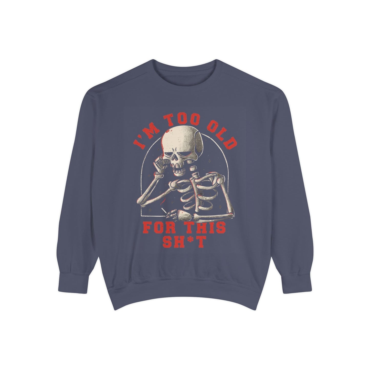 I'm Too Old for This Sweatshirt, Unisex Garment - Dyed Sweatshirt for Halloween, Funny Gift for Adults, Casual Wear, Cozy Fall Sweater - Metamorphosis Creations