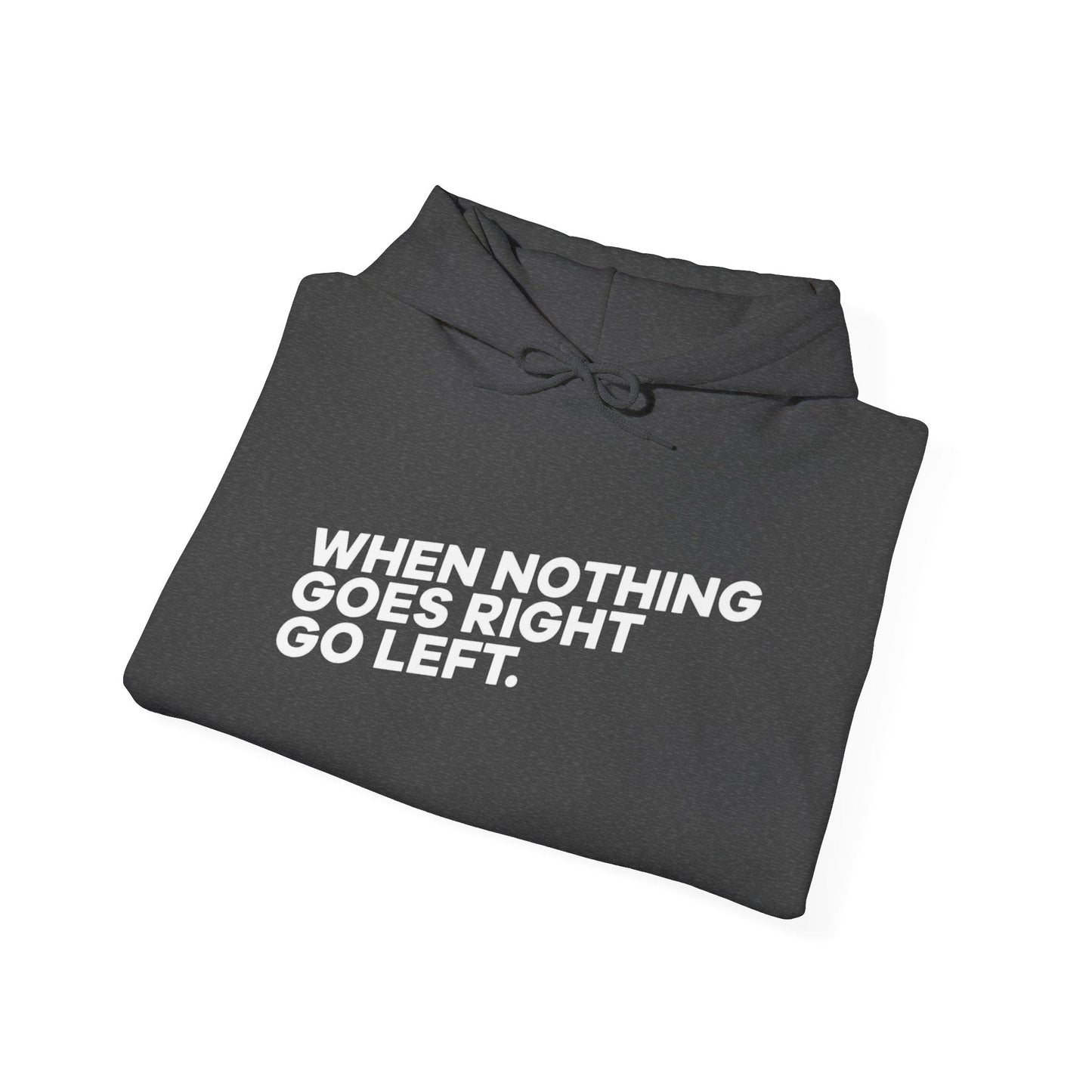 Motivational Quotes Hoodie | Unisex Heavy Blend™, Go Left Hoodie, Cozy Sweatshirt, Inspirational Gift, Casual Wear, Everyday Style - Metamorphosis Creations