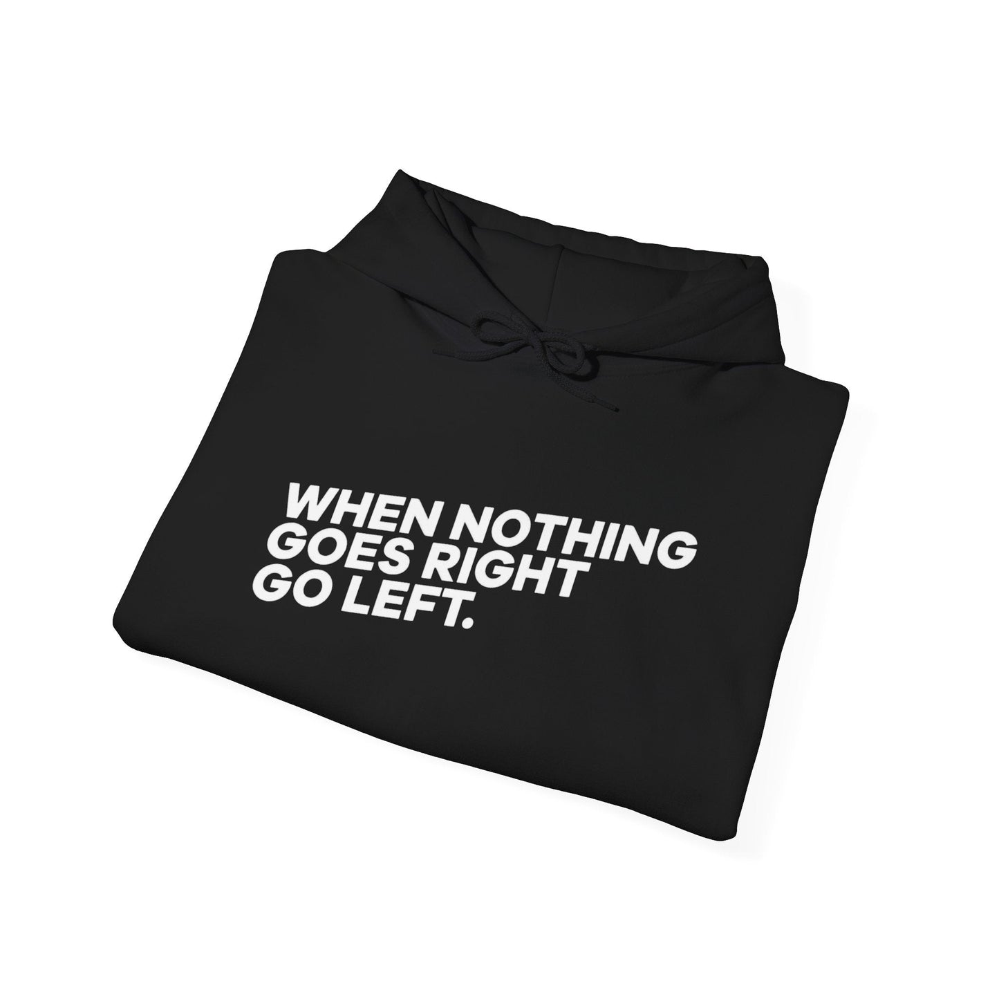 Motivational Quotes Hoodie | Unisex Heavy Blend™, Go Left Hoodie, Cozy Sweatshirt, Inspirational Gift, Casual Wear, Everyday Style - Metamorphosis Creations