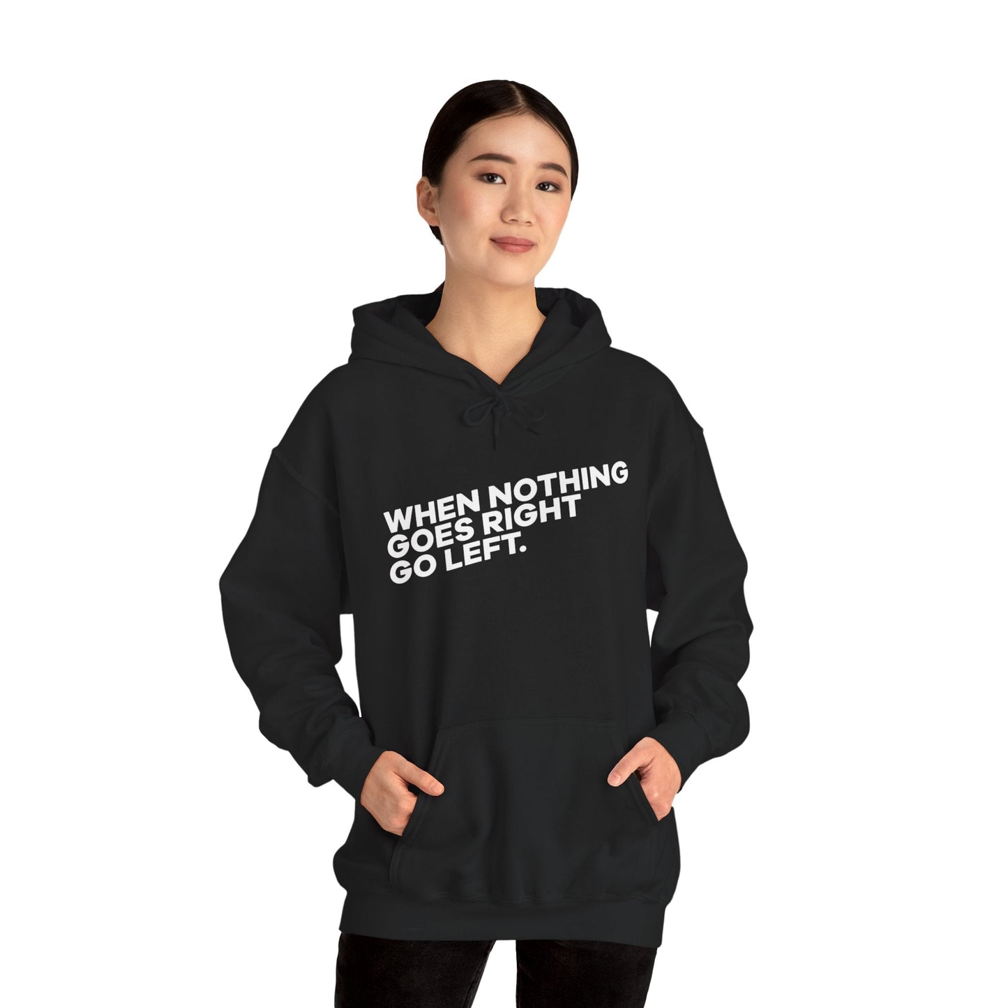 Motivational Quotes Hoodie | Unisex Heavy Blend™, Go Left Hoodie, Cozy Sweatshirt, Inspirational Gift, Casual Wear, Everyday Style - Metamorphosis Creations