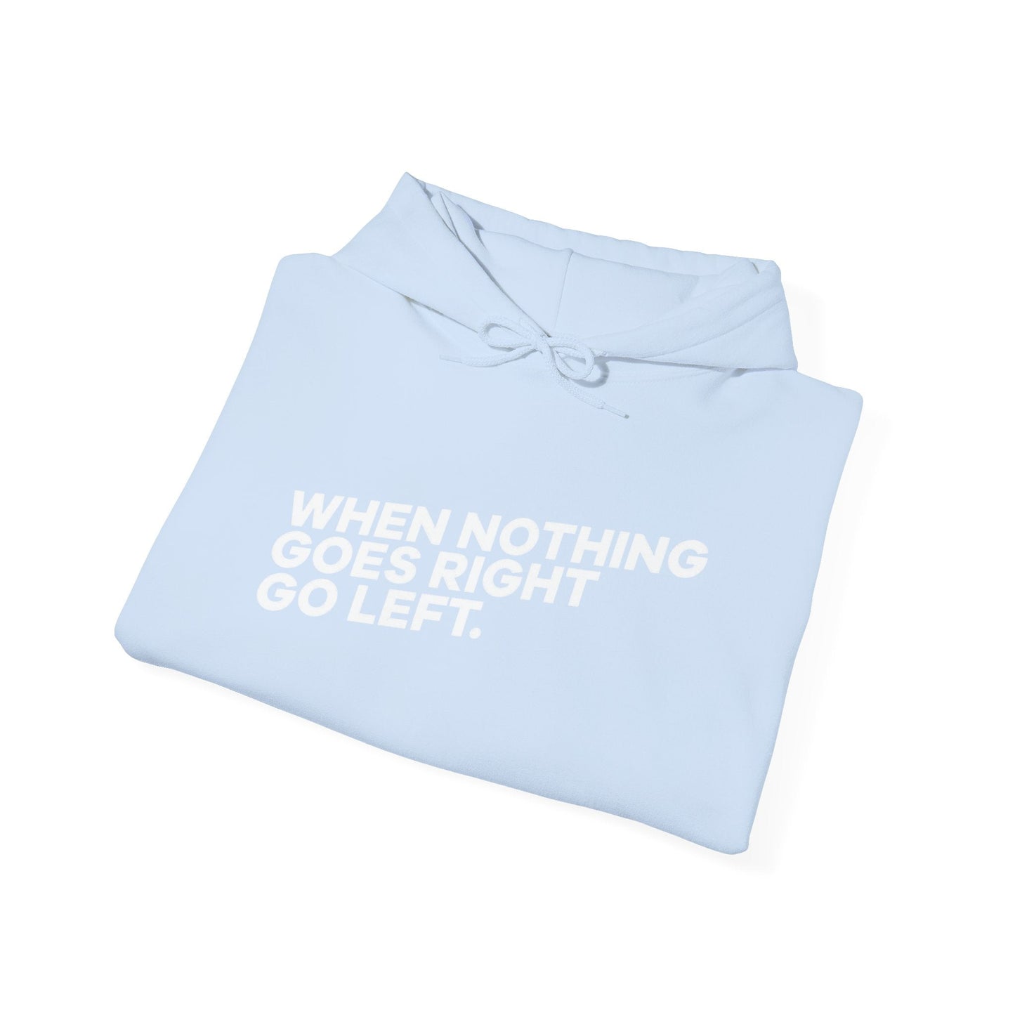 Motivational Quotes Hoodie | Unisex Heavy Blend™, Go Left Hoodie, Cozy Sweatshirt, Inspirational Gift, Casual Wear, Everyday Style - Metamorphosis Creations