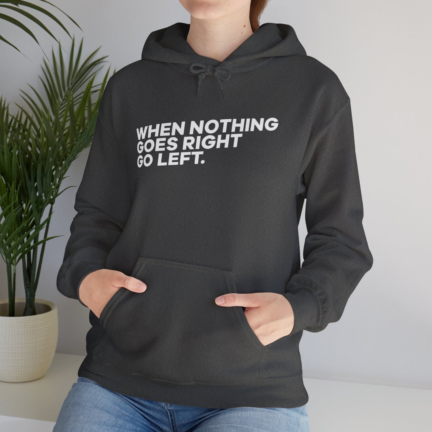 Motivational Quotes Hoodie | Unisex Heavy Blend™, Go Left Hoodie, Cozy Sweatshirt, Inspirational Gift, Casual Wear, Everyday Style - Metamorphosis Creations