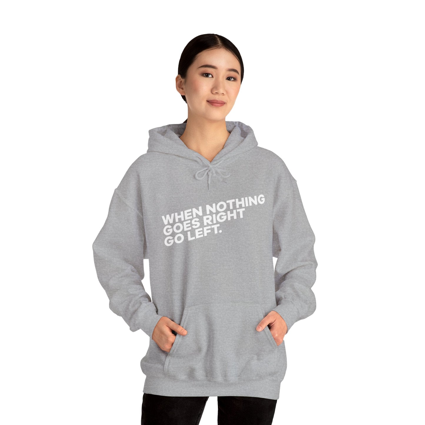 Motivational Quotes Hoodie | Unisex Heavy Blend™, Go Left Hoodie, Cozy Sweatshirt, Inspirational Gift, Casual Wear, Everyday Style - Metamorphosis Creations