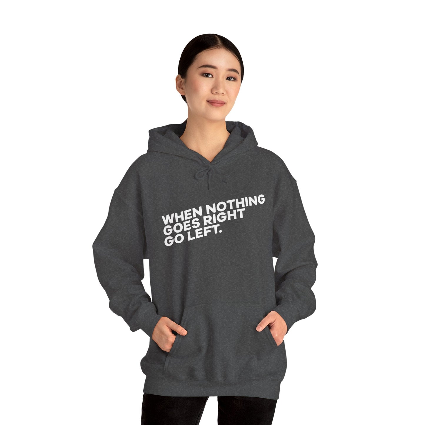 Motivational Quotes Hoodie | Unisex Heavy Blend™, Go Left Hoodie, Cozy Sweatshirt, Inspirational Gift, Casual Wear, Everyday Style - Metamorphosis Creations