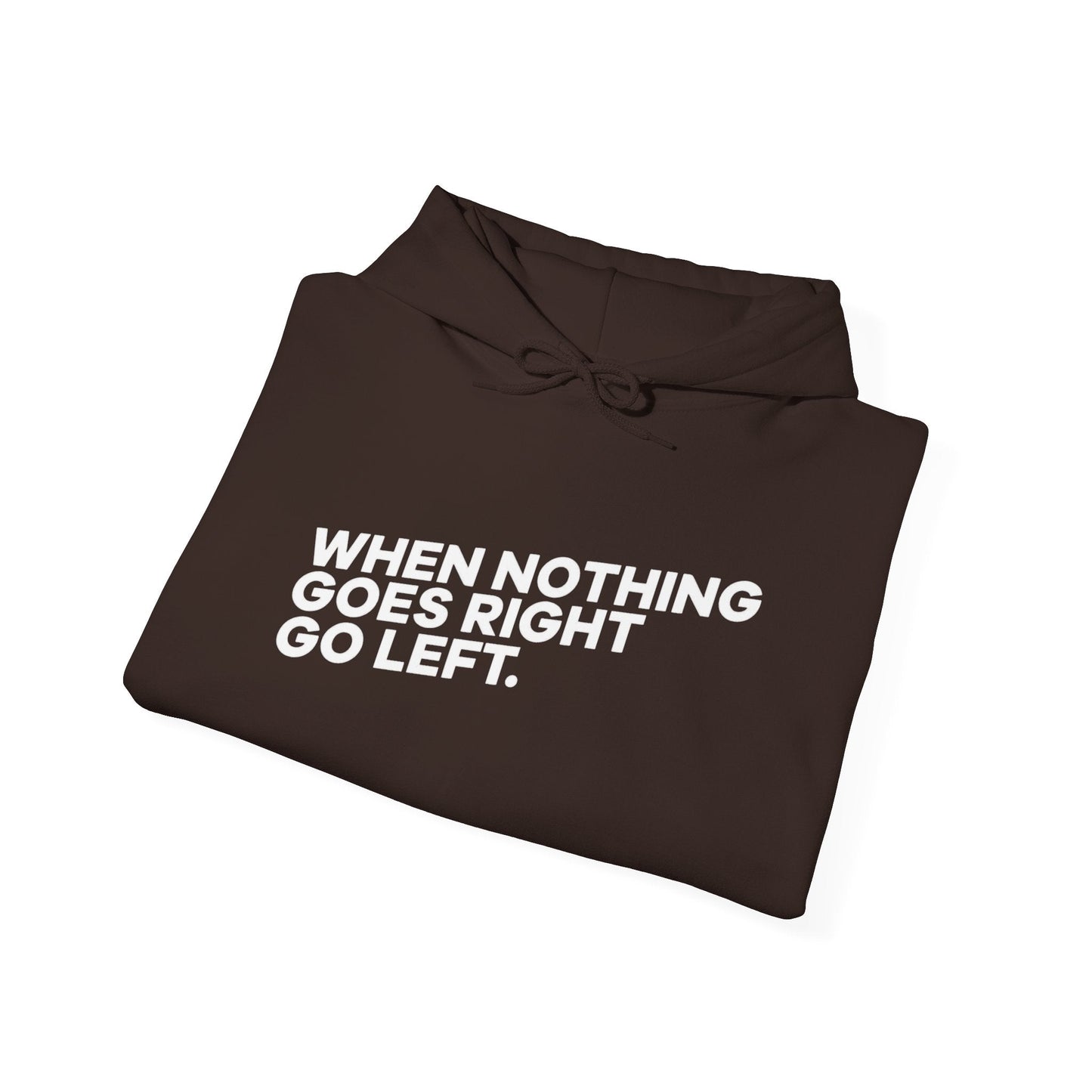 Motivational Quotes Hoodie | Unisex Heavy Blend™, Go Left Hoodie, Cozy Sweatshirt, Inspirational Gift, Casual Wear, Everyday Style - Metamorphosis Creations