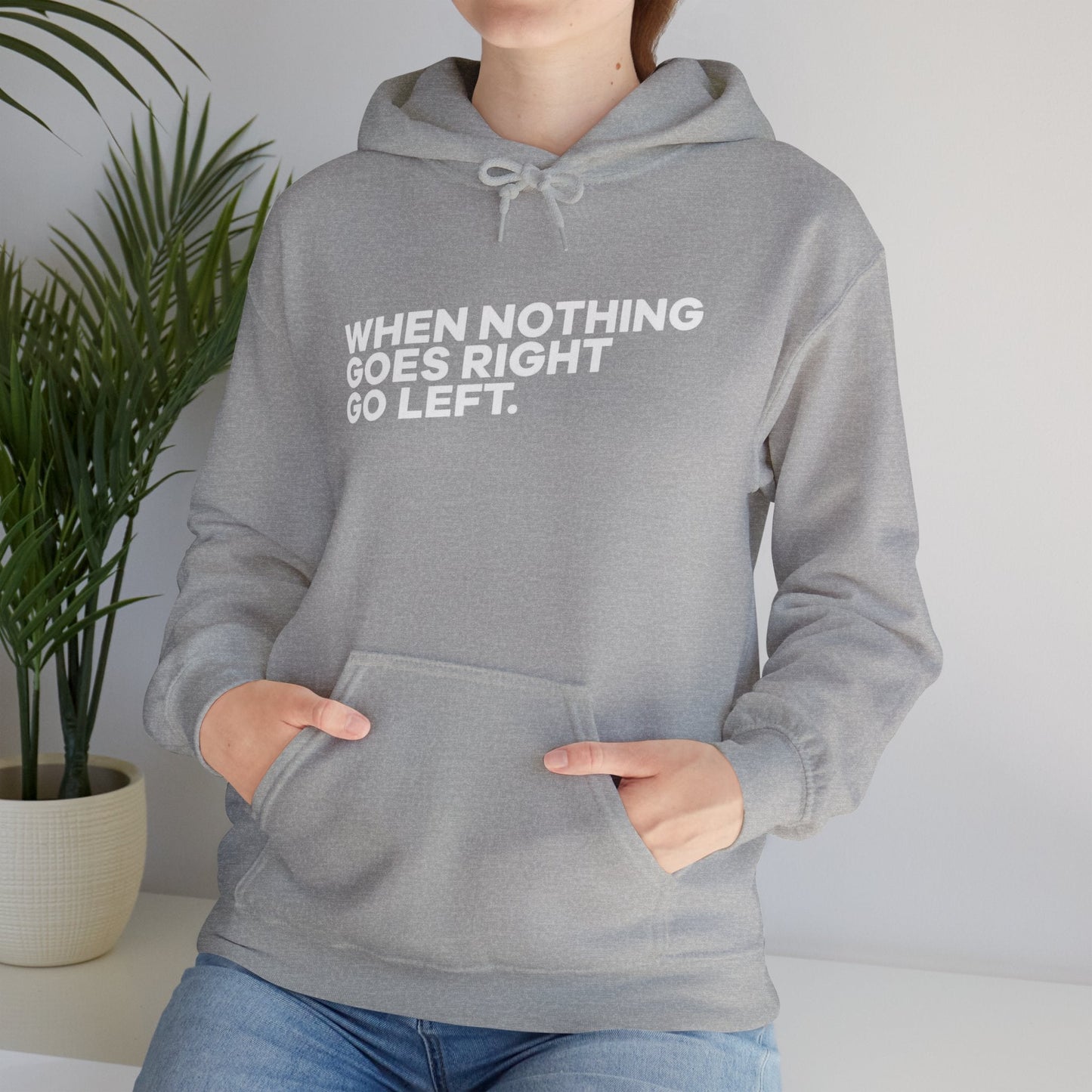 Motivational Quotes Hoodie | Unisex Heavy Blend™, Go Left Hoodie, Cozy Sweatshirt, Inspirational Gift, Casual Wear, Everyday Style - Metamorphosis Creations