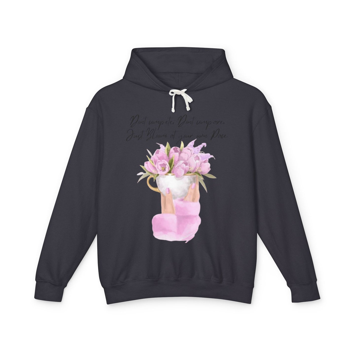 Inspirational Floral Hoodie — "Don't Compare. Don't Compare. Just Bloom at your own Pace."