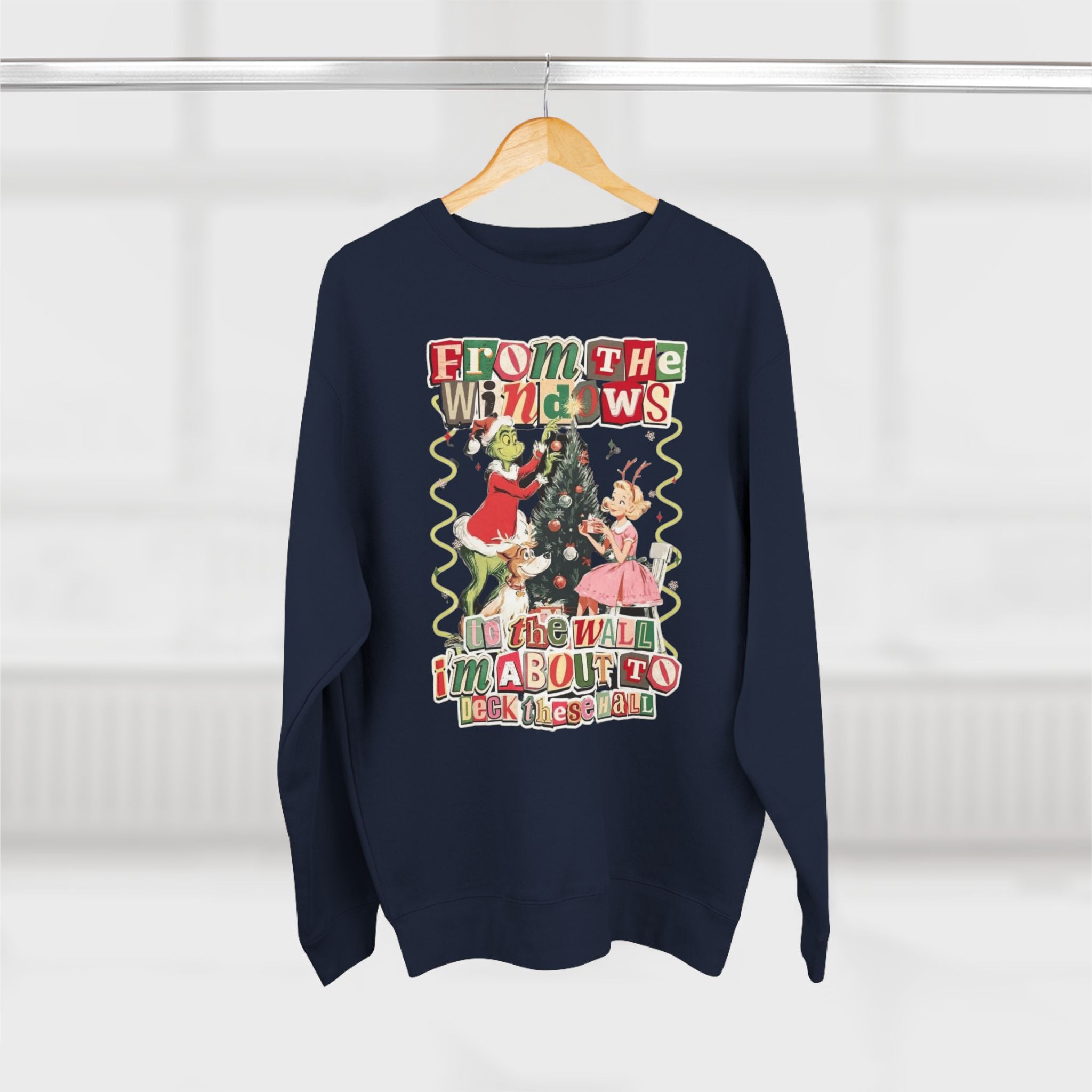 Christmas Sweatshirt — "From the Windows to the Wall I'm About to Deck the Halls" Holiday Crewneck