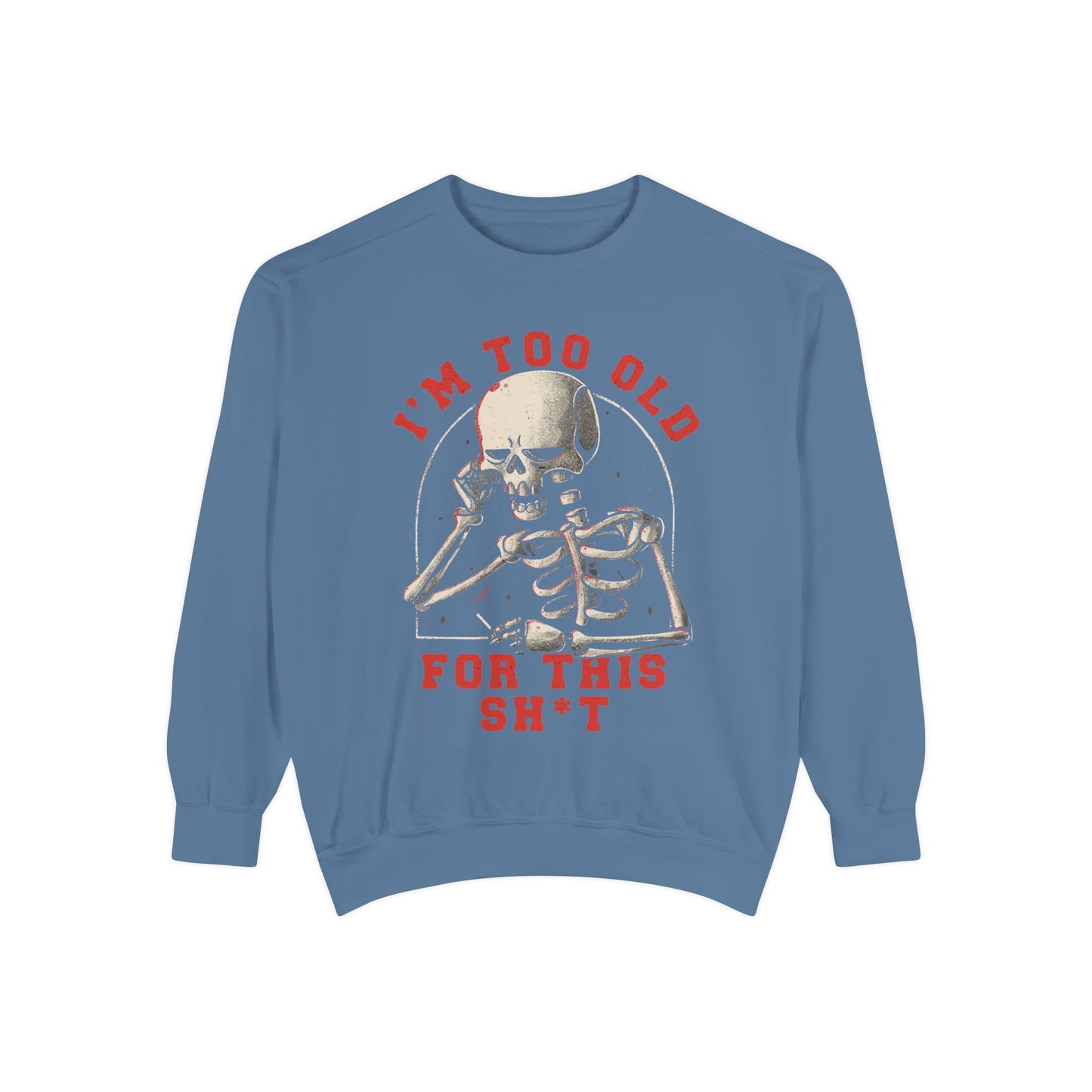 I'm Too Old for This Sweatshirt, Unisex Garment-Dyed Sweatshirt for Halloween, Funny Gift for Adults, Casual Wear, Cozy Fall Sweater