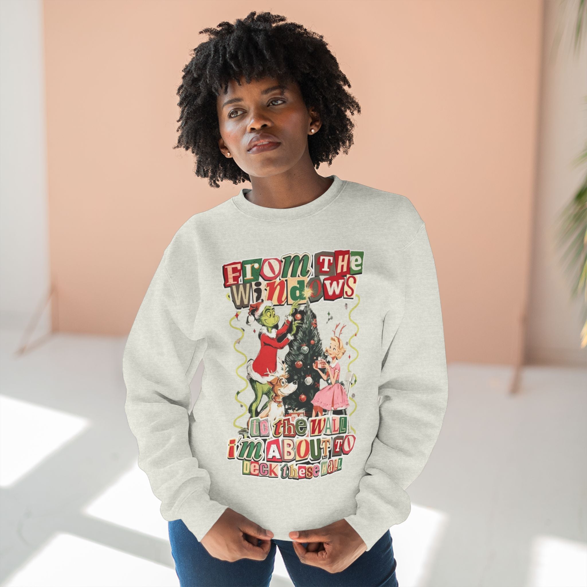Christmas Sweatshirt — "From the Windows to the Wall I'm About to Deck the Halls" Holiday Crewneck