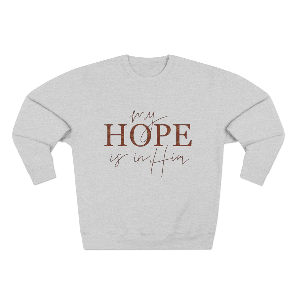 My Hope Is In Him Crewneck Sweatshirt — Christian Inspirational Faith Pullover