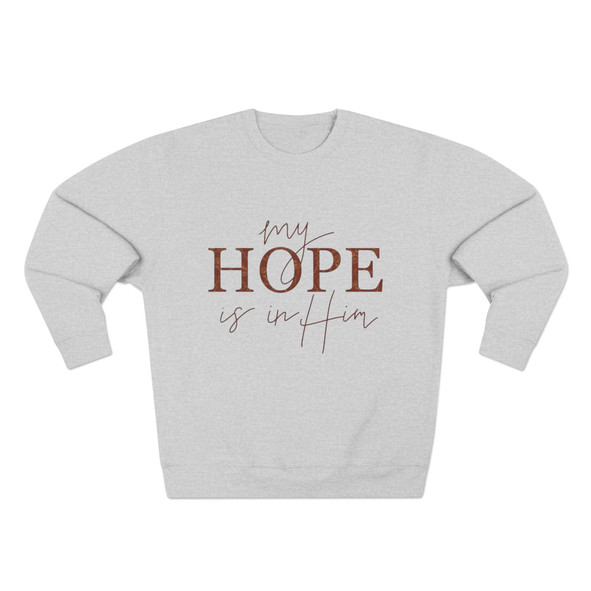 My Hope Is In Him Crewneck Sweatshirt — Christian Inspirational Faith Pullover