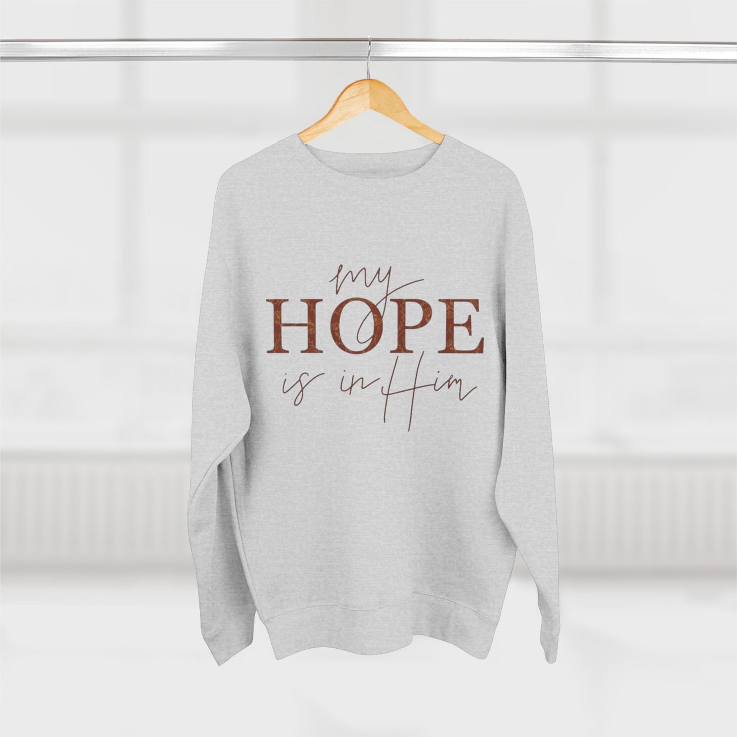 My Hope Is In Him Crewneck Sweatshirt — Christian Inspirational Faith Pullover