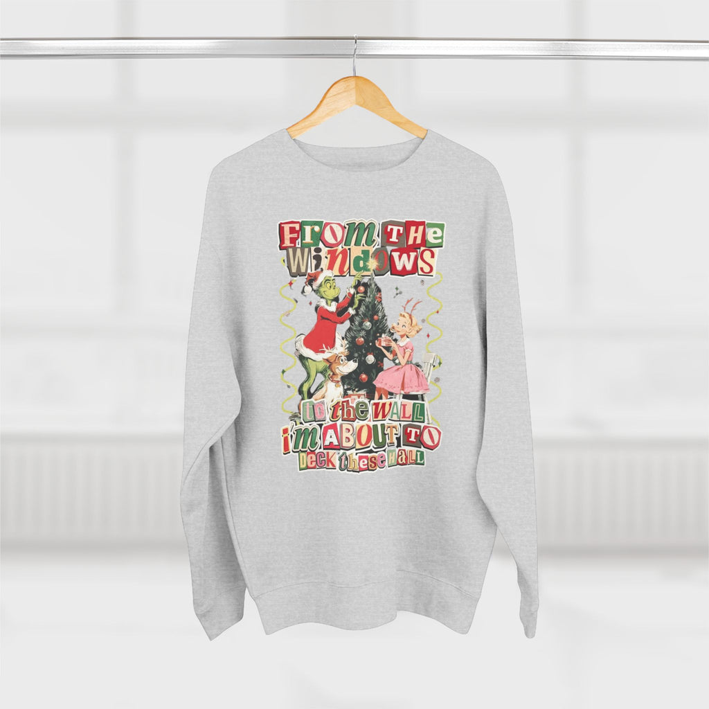 Christmas Sweatshirt — "From the Windows to the Wall I'm About to Deck the Halls" Holiday Crewneck