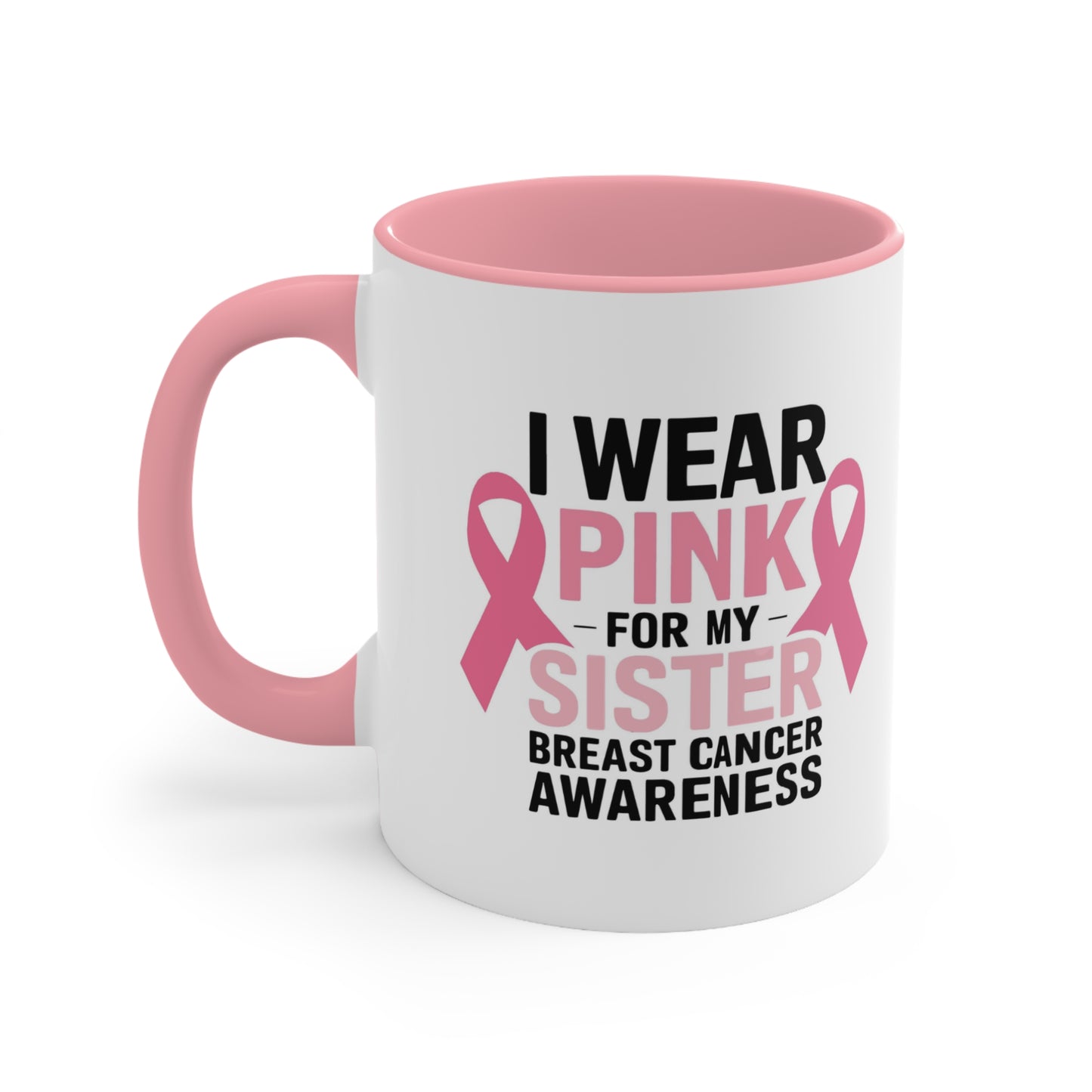 Breast Cancer Awareness Accent Mug - I Wear Pink for My Sister