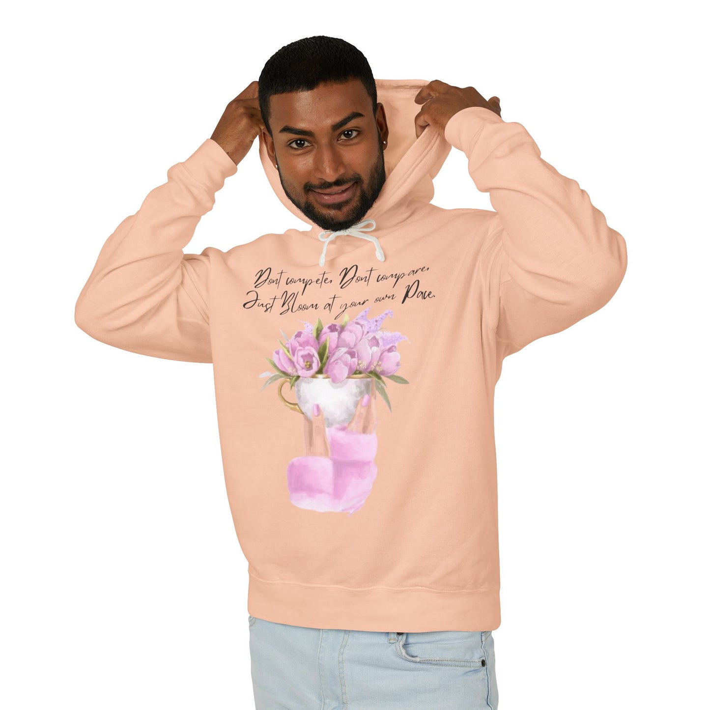 Inspirational Floral Hoodie — "Don't Compare. Don't Compare. Just Bloom at your own Pace."