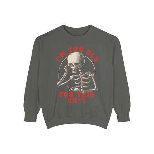 I'm Too Old for This Sweatshirt, Unisex Garment-Dyed Sweatshirt for Halloween, Funny Gift for Adults, Casual Wear, Cozy Fall Sweater