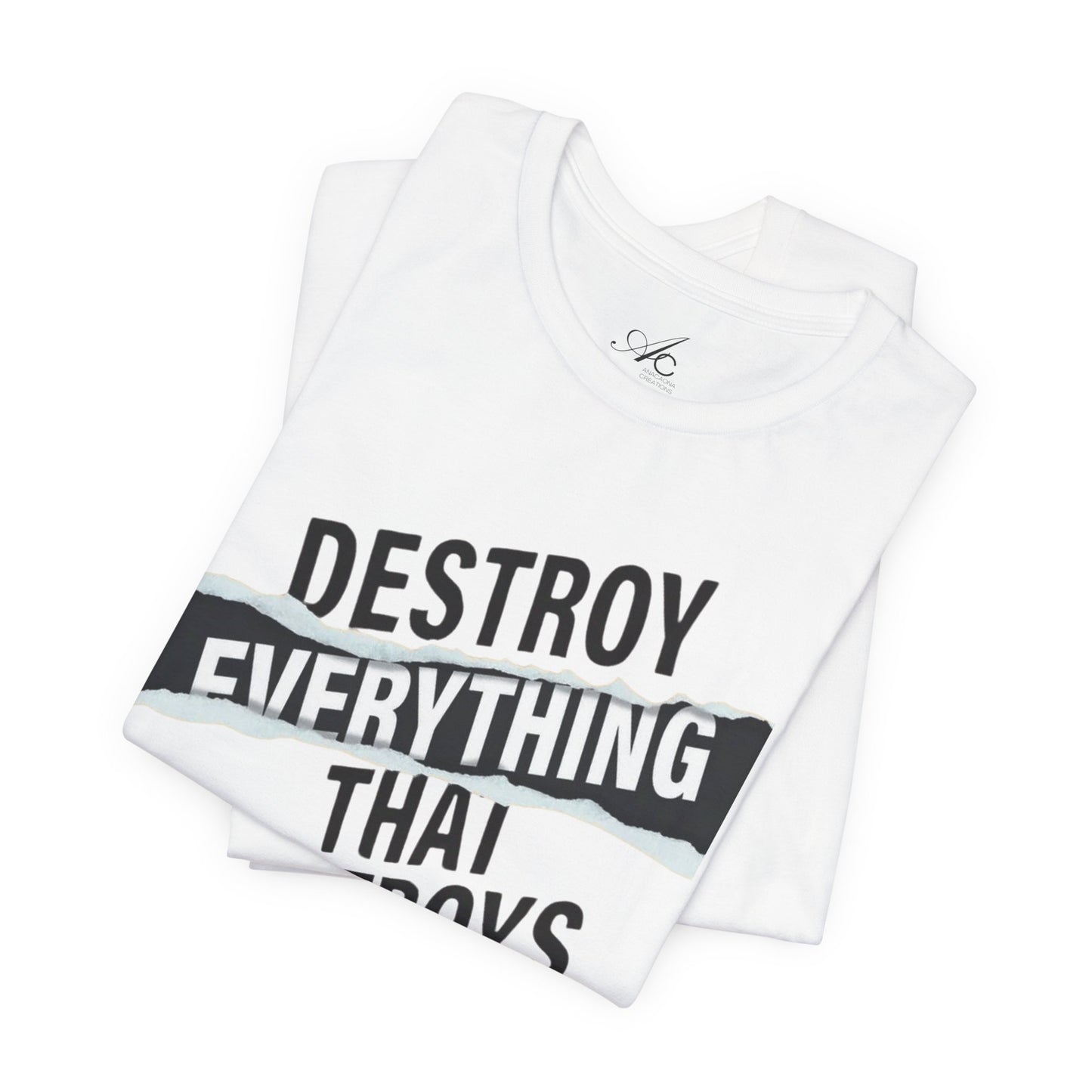 Destroy Everything That Destroys You T-Shirt  Bold Typographic Graphic Tee