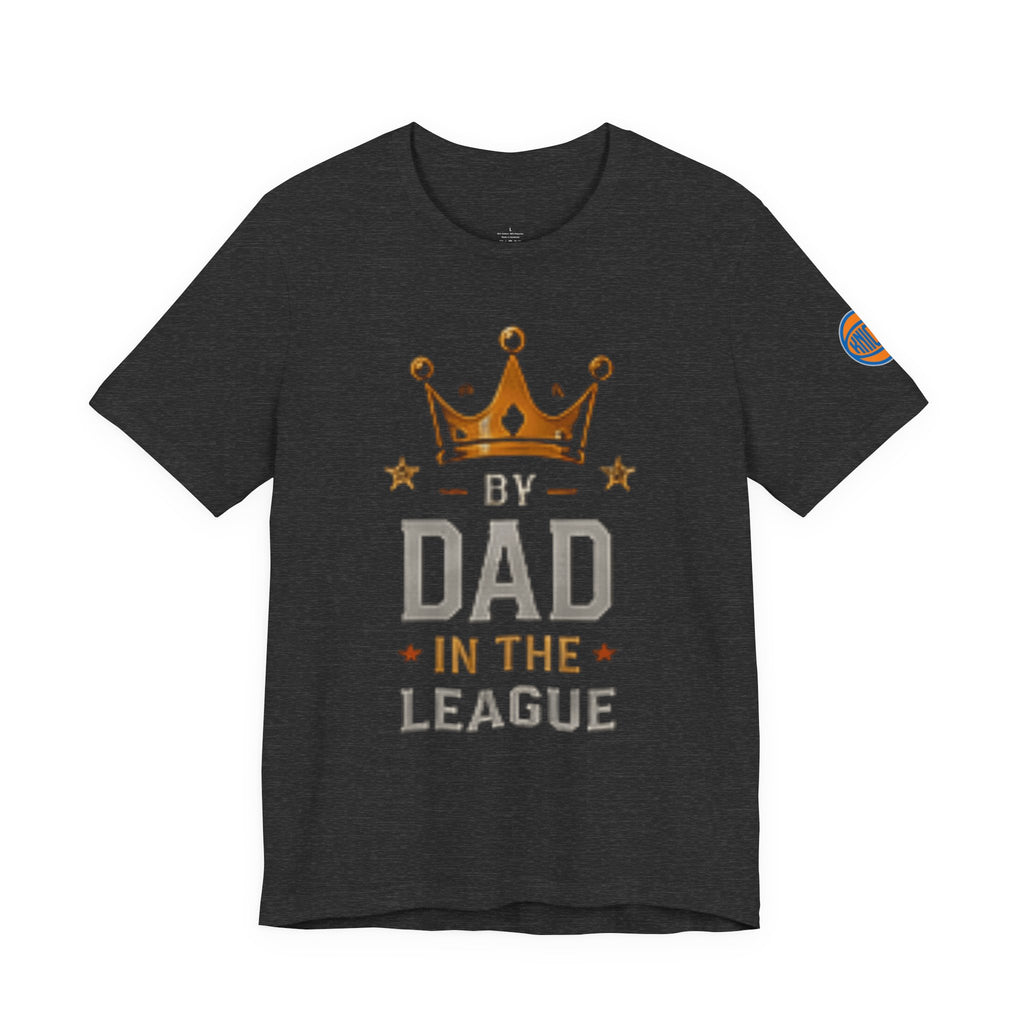 Dad In The League T-Shirt — Crowned "By Dad In The League" Tee for Fathers, Father’s Day Gift