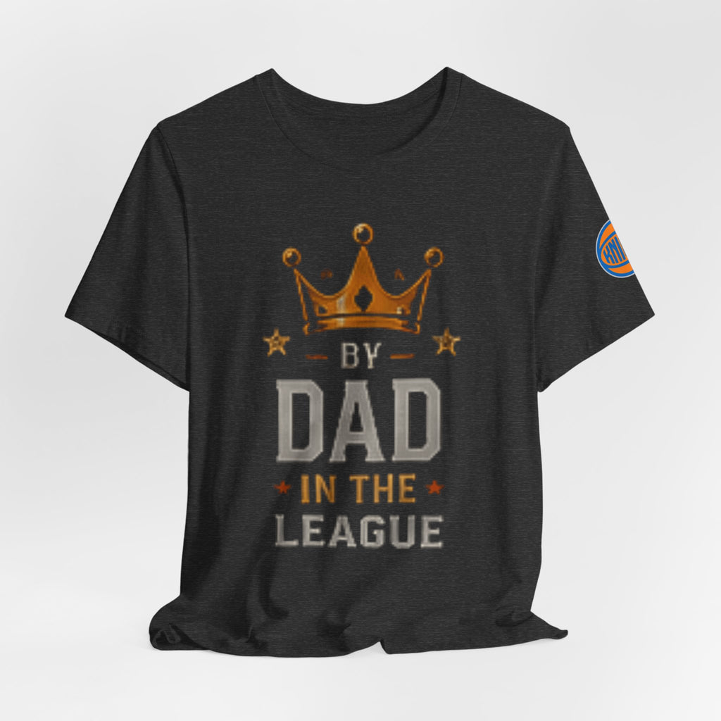 Dad In The League T-Shirt — Crowned "By Dad In The League" Tee for Fathers, Father’s Day Gift