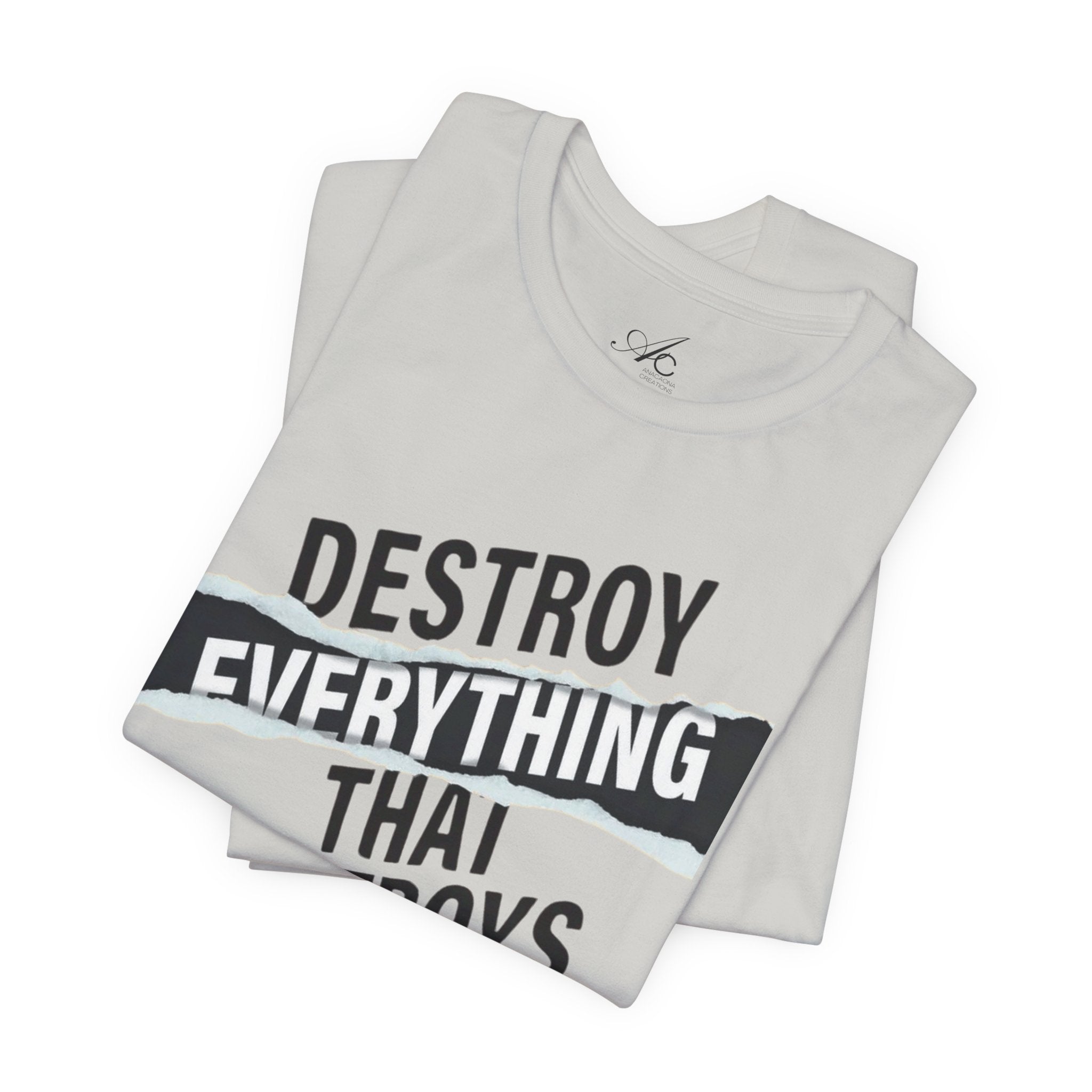 Destroy Everything That Destroys You T-Shirt  Bold Typographic Graphic Tee
