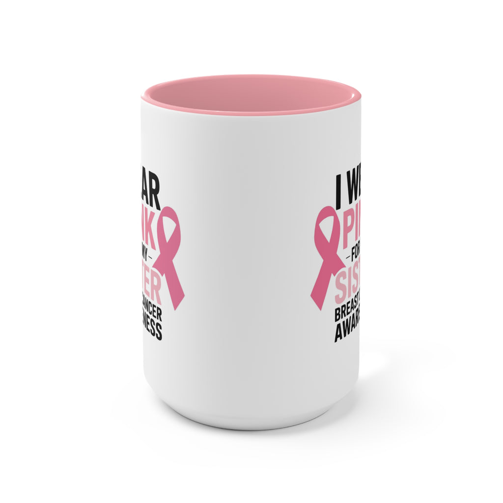 Breast Cancer Awareness Accent Mug - I Wear Pink for My Sister
