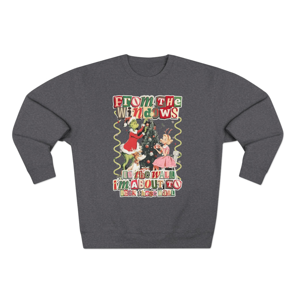 Christmas Sweatshirt — "From the Windows to the Wall I'm About to Deck the Halls" Holiday Crewneck
