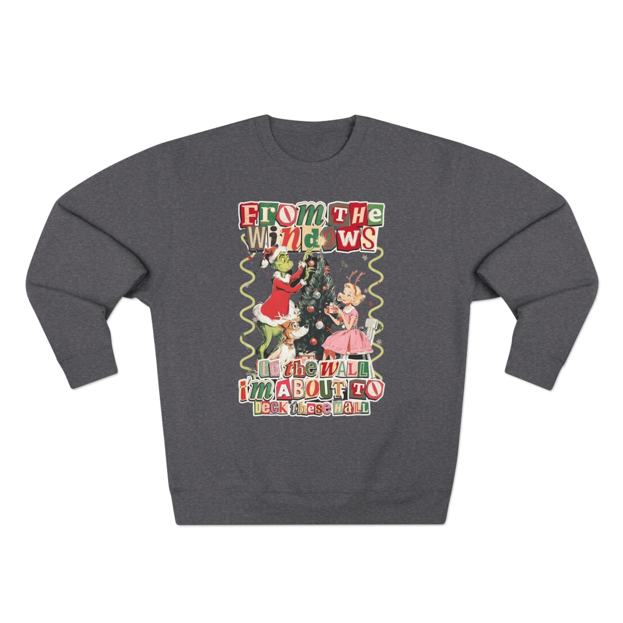 Christmas Sweatshirt — "From the Windows to the Wall I'm About to Deck the Halls" Holiday Crewneck