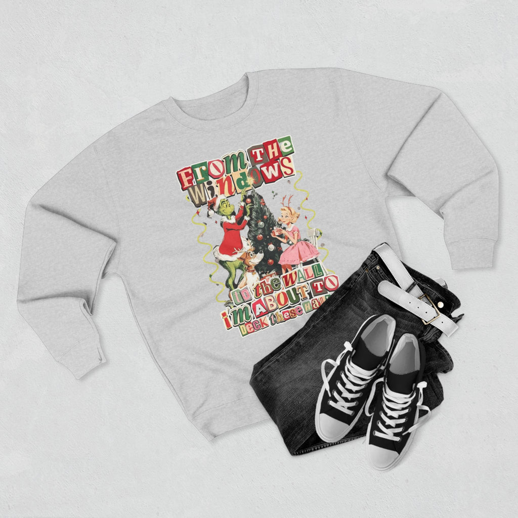 Christmas Sweatshirt — "From the Windows to the Wall I'm About to Deck the Halls" Holiday Crewneck