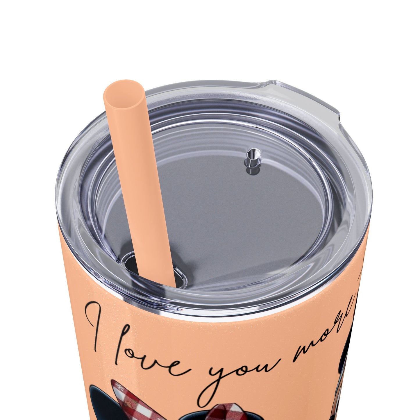 I Love You More Than Travel Tumbler — 20oz Skinny Cup with Straw
