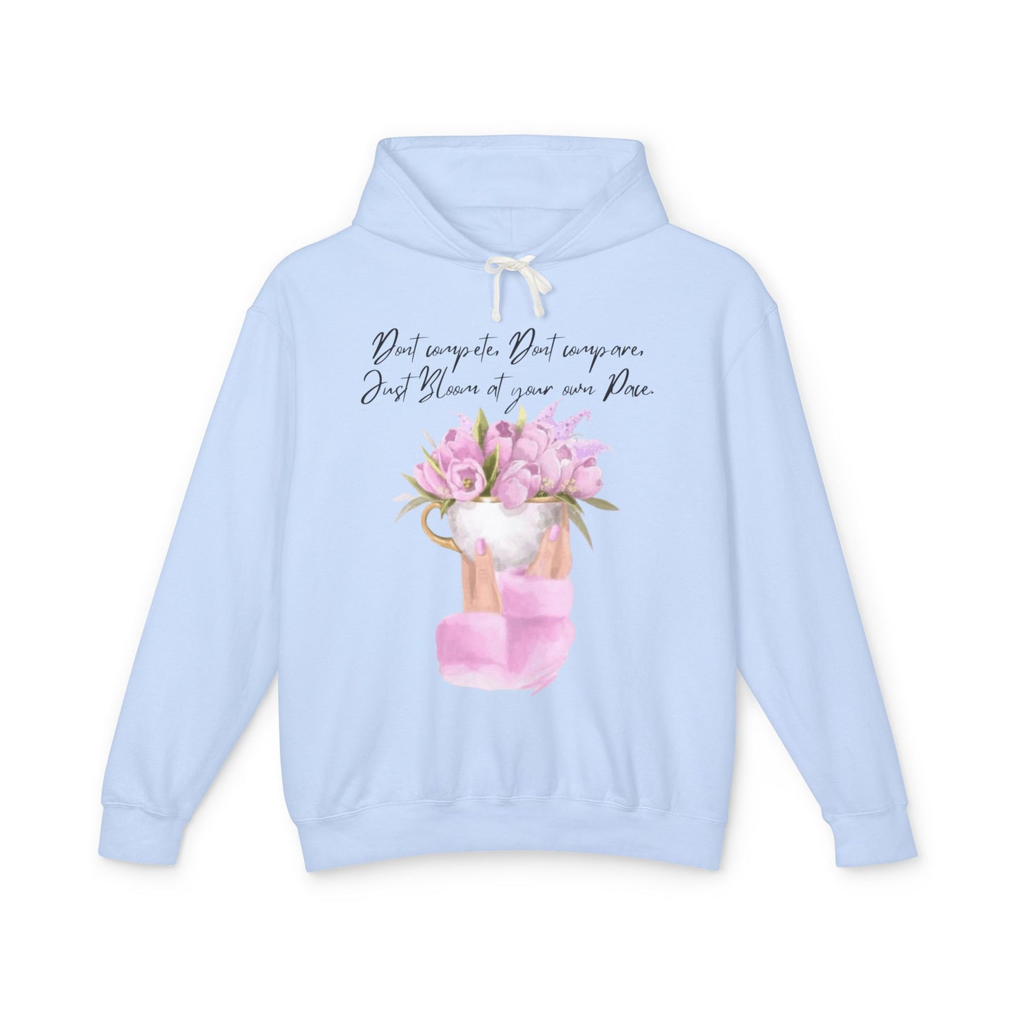 Inspirational Floral Hoodie — "Don't Compare. Don't Compare. Just Bloom at your own Pace."