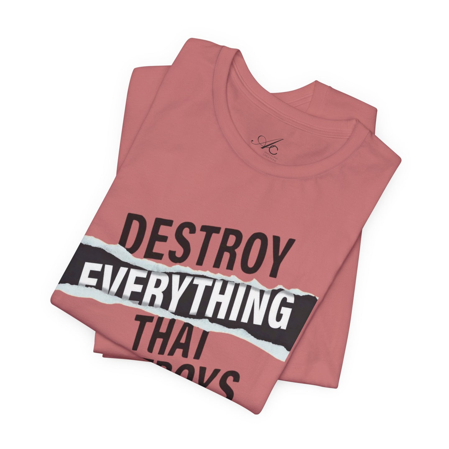 Destroy Everything That Destroys You T-Shirt  Bold Typographic Graphic Tee