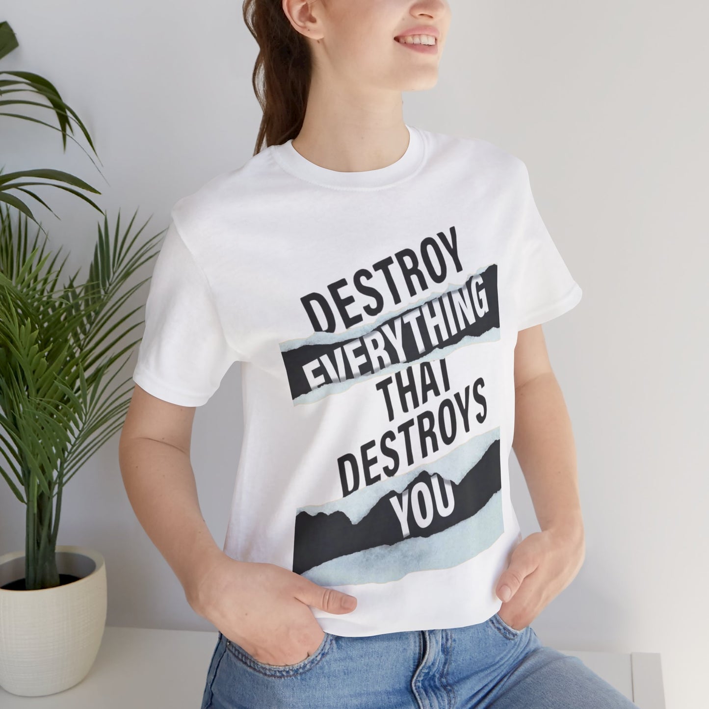 Destroy Everything That Destroys You T-Shirt  Bold Typographic Graphic Tee