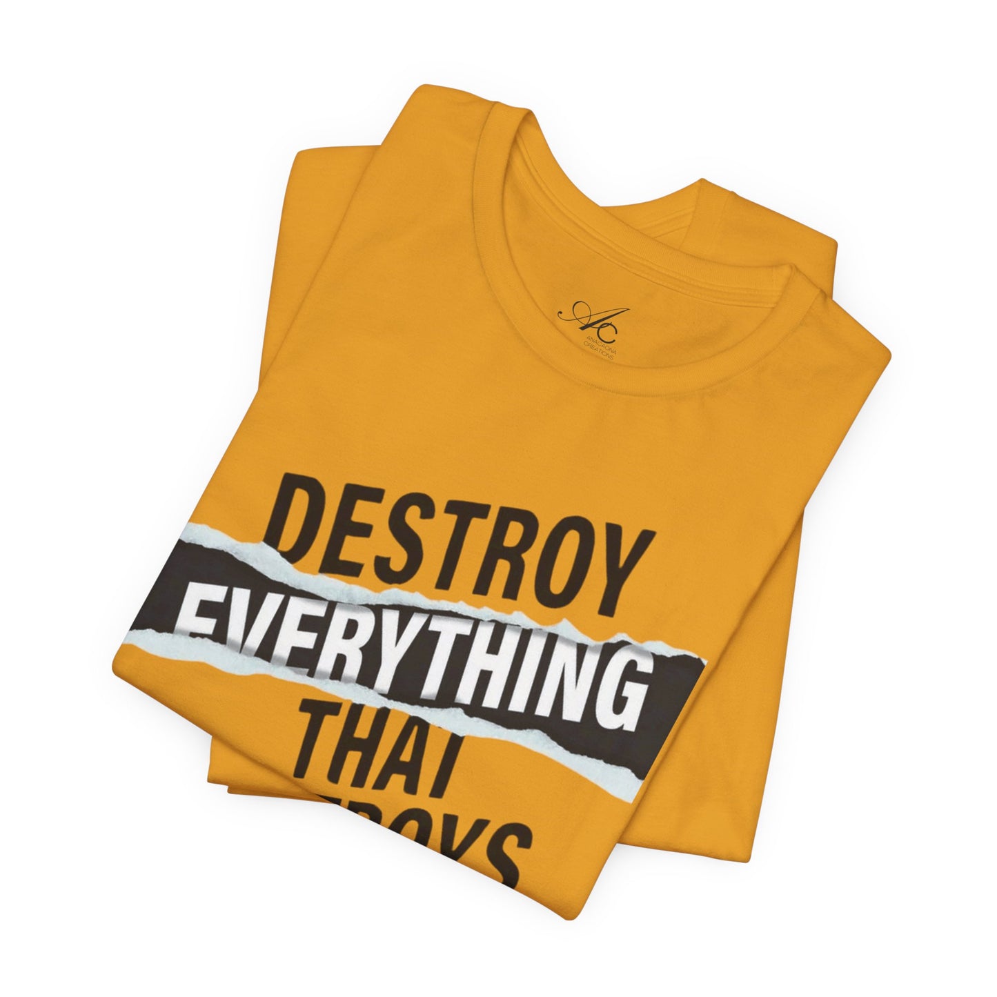 Destroy Everything That Destroys You T-Shirt  Bold Typographic Graphic Tee