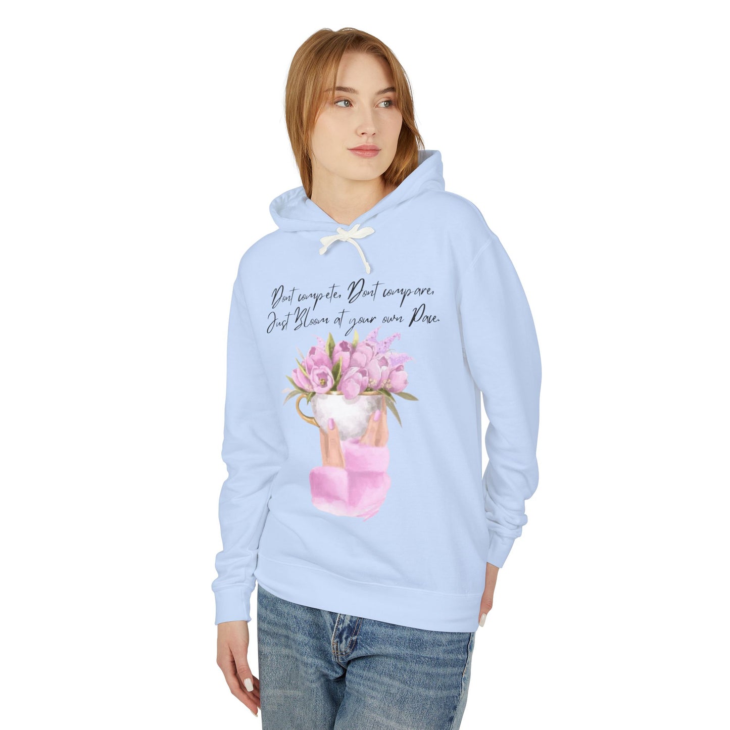 Inspirational Floral Hoodie — "Don't Compare. Don't Compare. Just Bloom at your own Pace."